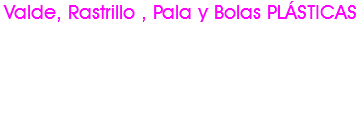 Valde, Rastrillo , Pala y Bolas PLÁSTICAS 
