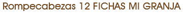 Rompecabezas 12 FICHAS MI GRANJA