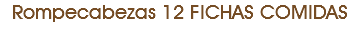 Rompecabezas 12 FICHAS COMIDAS 