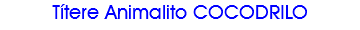 Títere Animalito COCODRILO 